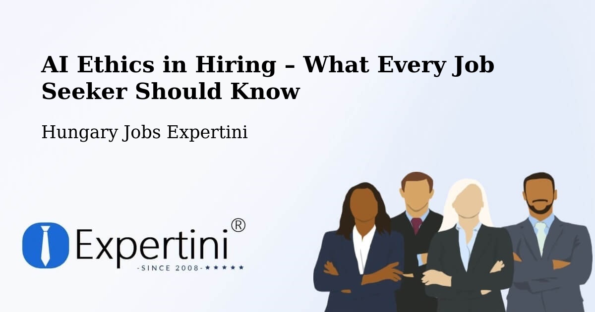 AI Ethics in Recruitment & Hiring – Pápa - Pápa, Hungary Jobs Expertini